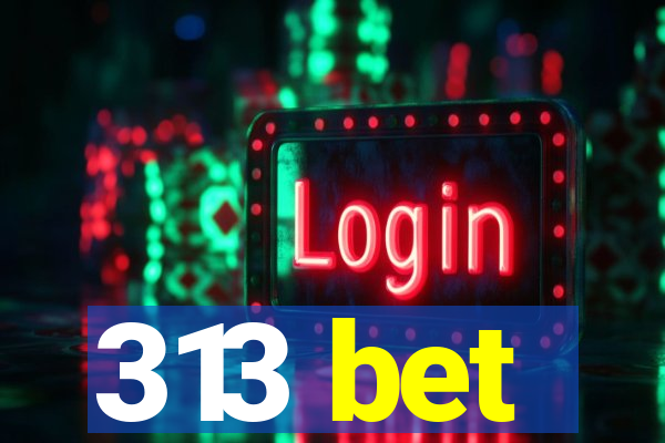 313 bet